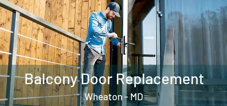  Balcony Door Replacement Wheaton - MD