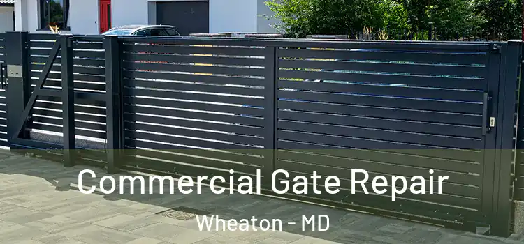 Commercial Gate Repair Wheaton - MD