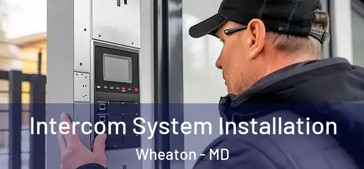 Intercom System Installation Wheaton - MD