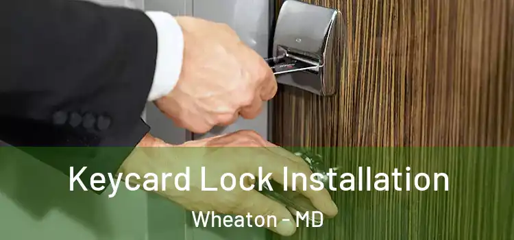 Keycard Lock Installation Wheaton - MD