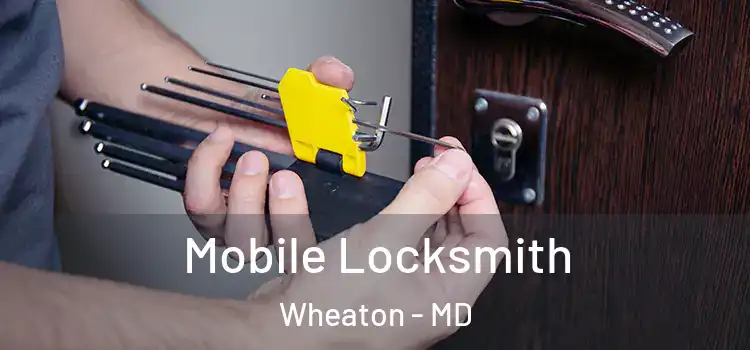 Mobile Locksmith Wheaton - MD