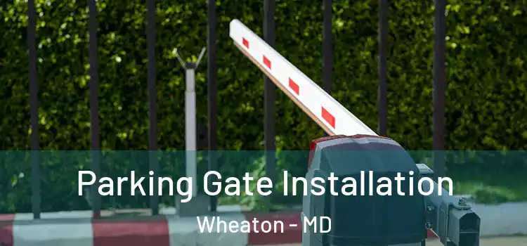 Parking Gate Installation Wheaton - MD