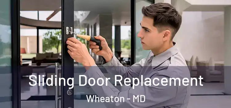 Sliding Door Replacement Wheaton - MD