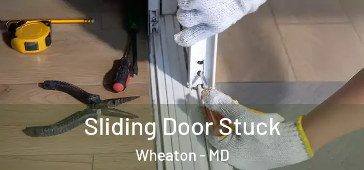Sliding Door Stuck Wheaton - MD